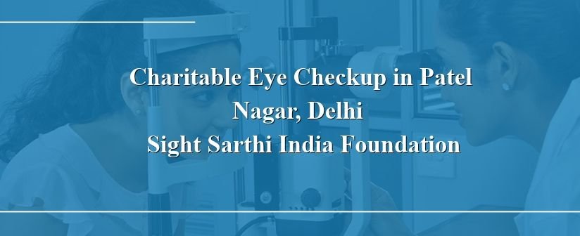 Charitable Eye Checkup in Patel Nagar, Delhi – Sight Sarthi India Foundation